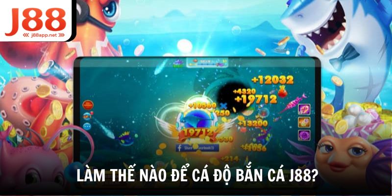 Làm thế nào để chơi cá độ bắn cá J88?