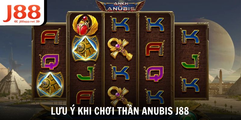 Lưu ý khi chơi Thần Anubis J88